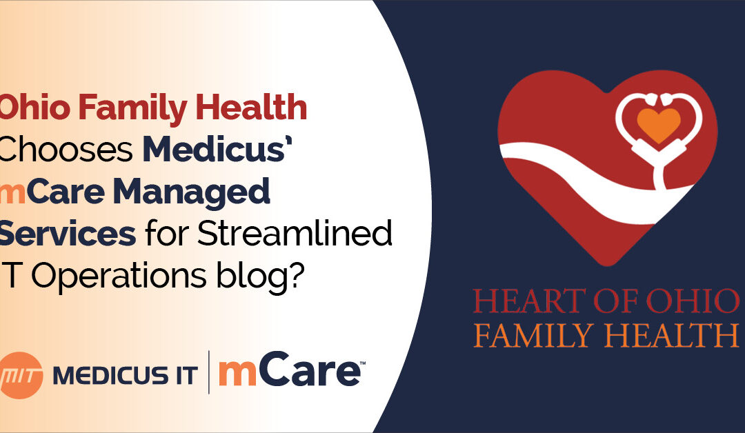 Heart of Ohio Family Health Chooses Medicus’ mCare Managed Services for Streamlined IT Operations