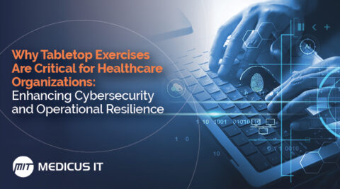 Why Tabletop Exercises Are Critical for Healthcare Organizations: Enhancing Cybersecurity and Operational Resilience